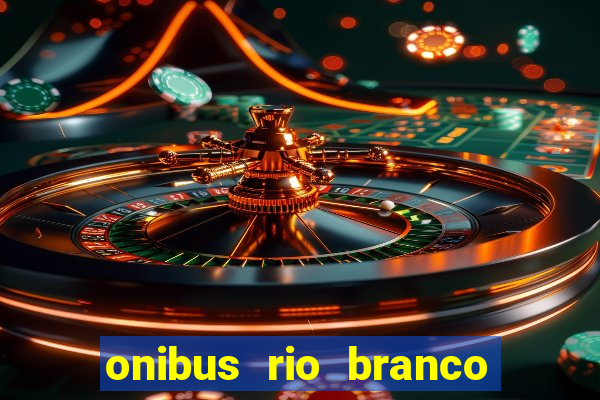 onibus rio branco porto velho